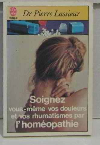 Soignez vous-même vos douleurs et vos rhumatismes par l'homéopathie 9782253037330