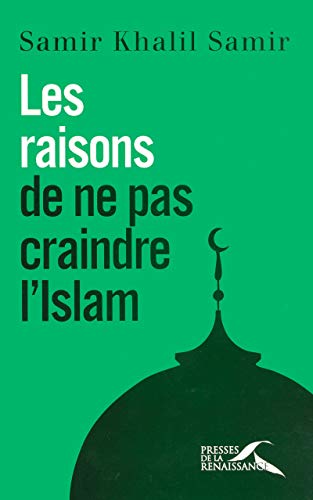 Les raisons de ne pas craindre l'Islam 9782750901813