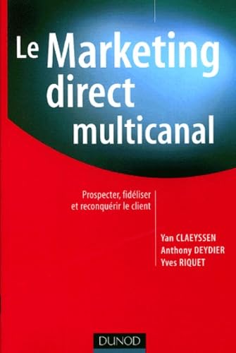 Le Marketing direct multi-canal : Prospection, fidélisation et reconquête du client 9782100082544