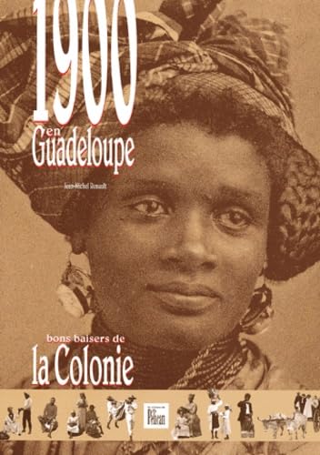 1900 En Guadeloupe. Bons Baisers De La Colonie 9782719105955