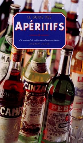 LE GUIDE DES APERITIFS. Le manuel de référence des connaisseurs 9782876773158