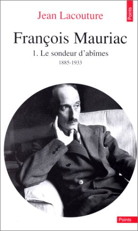 François Mauriac, tome 1 : le sondeur d'abîmes, 1885-1933 9782020114813