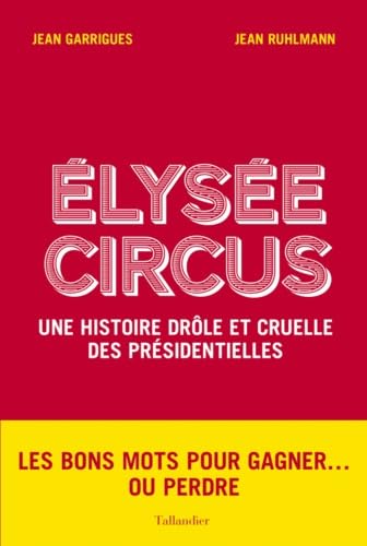 Elysée Circus: Une histoire drôle et cruelle des présidentielles 9791021014688