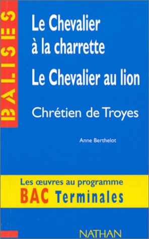 Le chevalier à la charrette, Le chevalier au lion, Chrétien de Troyes : Résumé analytique, commentaire critique, documents complémentaires 9782091801155