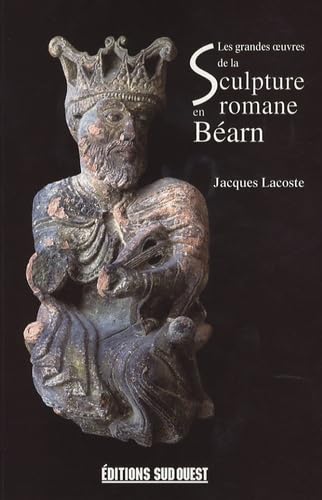 LES GRANDES OEUVRES DE LA SCULTURE ROMANE EN BEARN 9782879017884