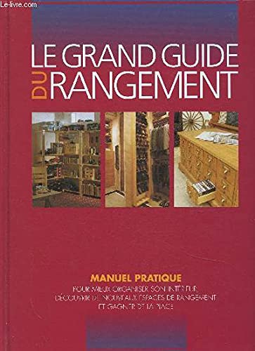 Le grand guide du rangement: Manuel pratique pour mieux organiser son intérieur, découvrir de nouveaux espaces de rangement et gagner de la place 9782744100673