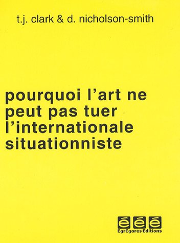 Pourquoi l'art ne peut pas tuer l'internationale situationniste 9782952381932