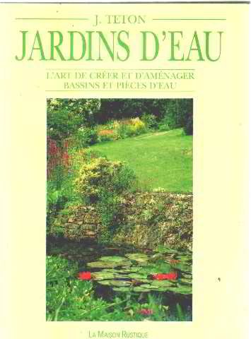 JARDINS D'EAU - L'ART DE CREER ET D'AMENAGER BASSINS ET PIECES D'EAU: - REPERTOIRE ABONDAMMENT ILLUSTRE 9782706617287