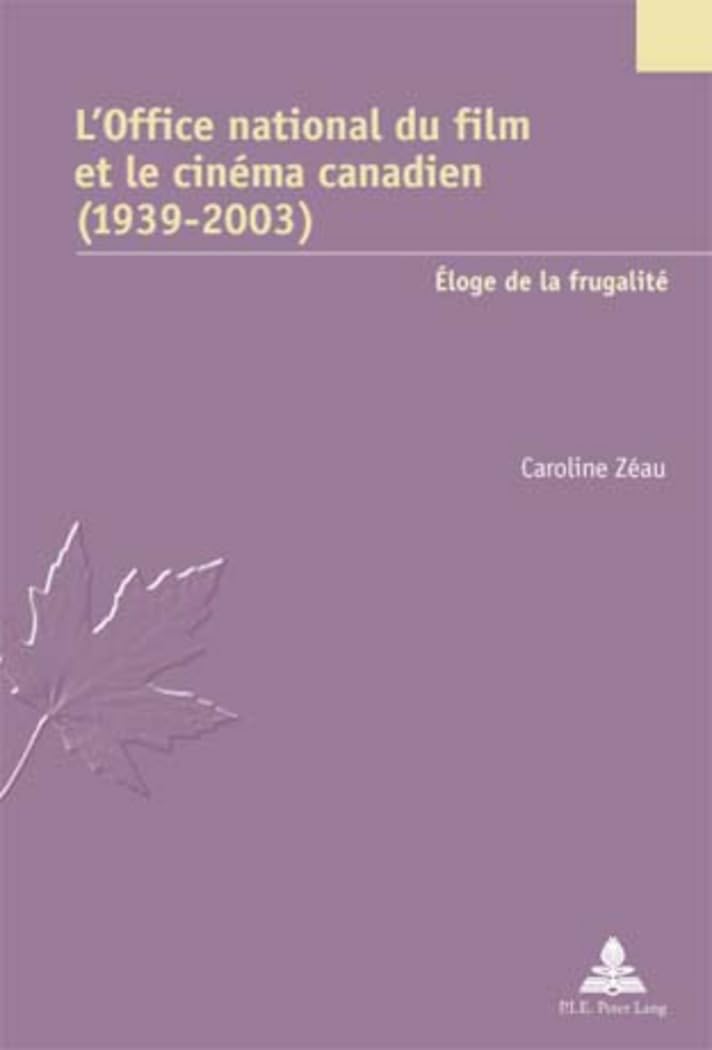 L'office national du film et le cinéma canadien (1939-2003): éloge de la frugalité 9789052013381