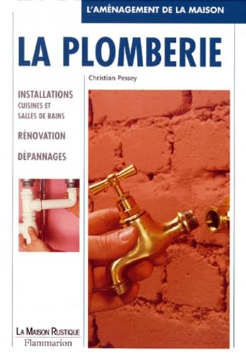 La Plomberie. Installations cuisines et salles de bain, rénovation, dépannages 9782706606373