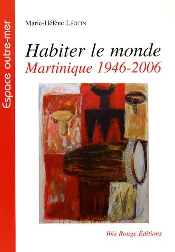 Habiter le monde: Martinique, 1946-2006 9782844503336