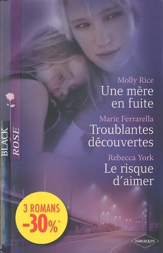 Une mère en fuite; Troublantes découvertes; Le risque d'aimer 9782280817783