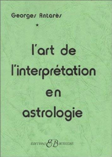 L'art de l'interprétation en astrologie de Georges Antares (1 janvier 1990) Relié 