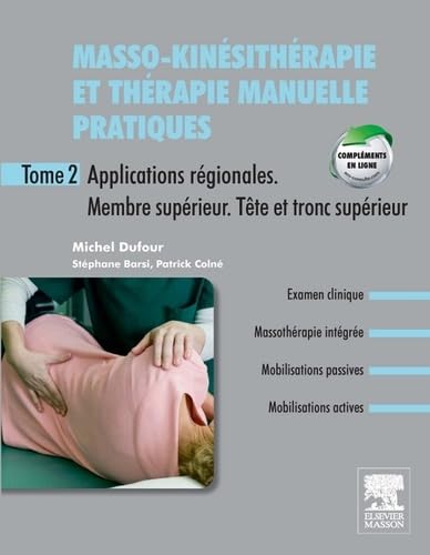 Masso-kinésithérapie et thérapie manuelle pratiques: Tome 2, Applications régionales. Membre supérieur. Tête et tronc supérieur 9782294713996