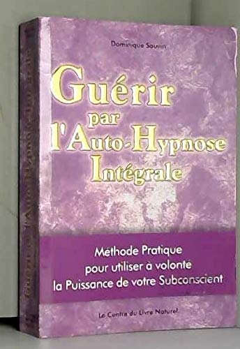 GUERIR PAR L'AUTO-HYPNOSE INTEGRALE SAUVIN DOMINIQUE 