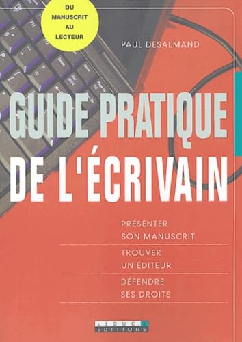 Guide pratique de l'écrivain : Présenter son manuscrit - Trouver un éditeur - Défendre ses droits 9782848990255