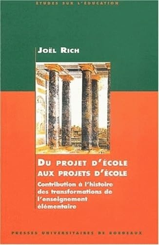 Du Projet D'Ecole Aux Projets D'Ecole. Contribution A L'Histoire Des Transformations De L'Enseignement Elementaire 9782867812798