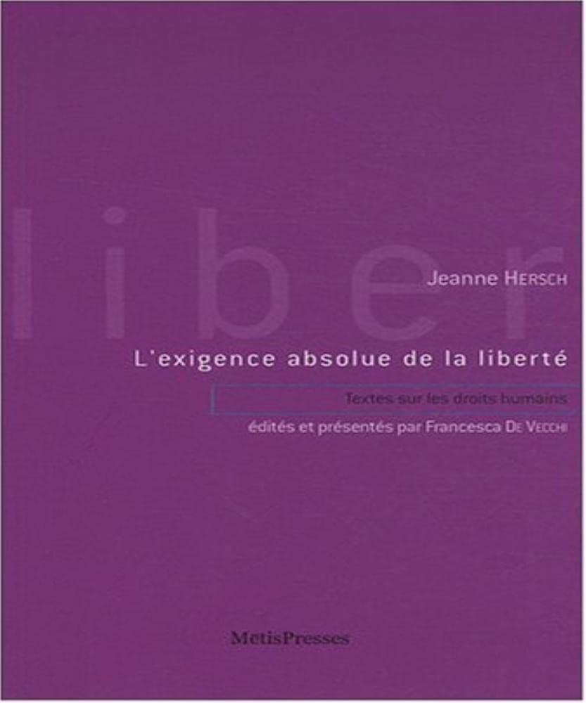 L'exigence absolue de la liberté. Textes sur les droits humains (1973-1995) 9782940406067