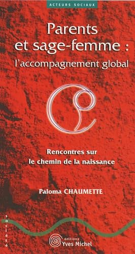 Parents et sage-femme : L'accompagnement global: Rencontres sur le chemin de la naissance ... 9782913492318
