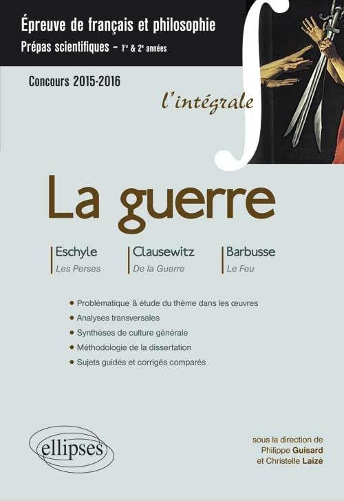 La guerre: Eschyle, Les Perses ; Clausewitz, De la Guerre ; Barbusse, Le Feu 9782729887797