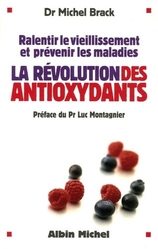 La révolution des antioxydants: Ralentir le vieillissement et prévenir les maladies 9782226168955