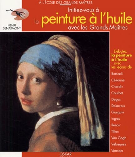 Initiez-vous à la peinture à l'huile avec les Grands Maîtres 9782350000015
