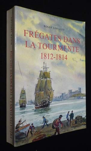 Frégates dans la tourmente, 1812-1814 [Board book] Lepelley Roger and Marie Roger 9782950391742