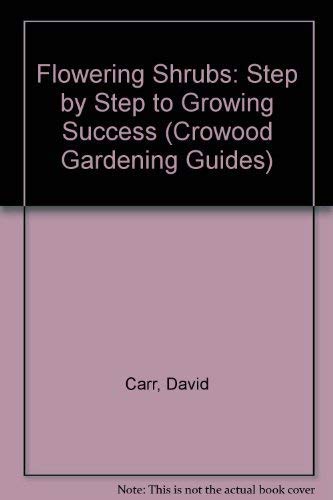 Flowering Shrubs: Step by Step to Growing Success 9781852235055