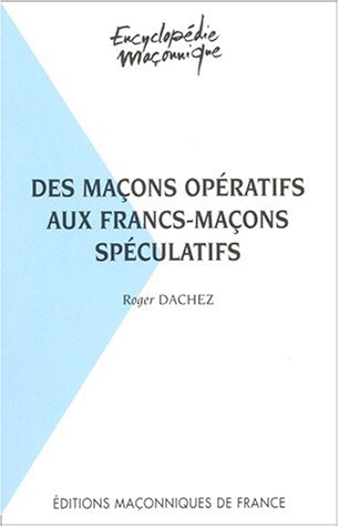 Des maçons opératifs aux francs-maçons spéculatifs: Les origines de l'Ordre maçonnique 9782903846879