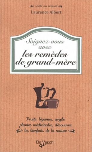 Soignez-vous avec les remèdes de grand-mère 9782732844787