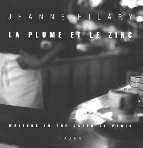 La Plume Et Le Zinc. Writers In The Cafes Of Paris 9782850256509