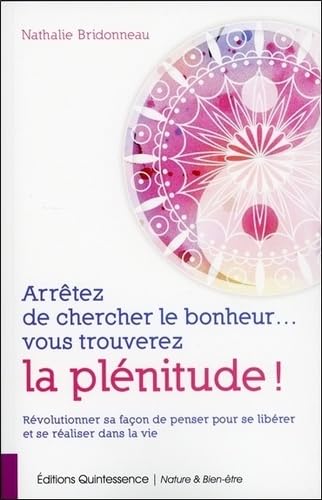 Arrêtez de chercher le bonheur... vous trouverez la plénitude ! 9782358051989