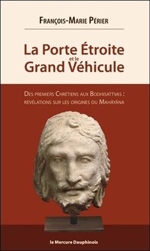La Porte Etroite et le Grand Véhicule - Des premiers Chrétiens aux Bodhisattvas 9782356622389