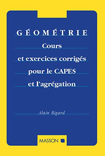 Geometrie. Cours Et Exercices Corriges Pour Le Capes Et L'Agregation 9782225834103