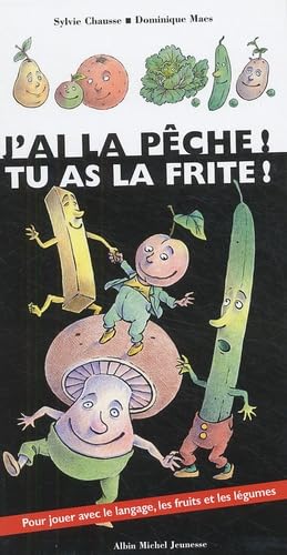 J'ai la pêche ! Tu as la frite ! 9782226156136