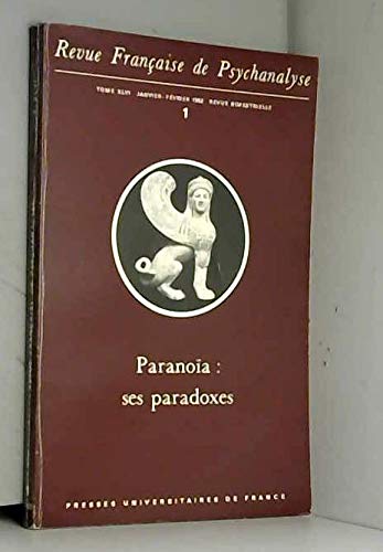 Revue Française de psychanalyse, tome XLVI, 1, paranoïa : ses paradoxes 