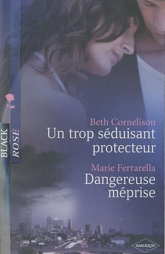 Un trop séduisant protecteur ; Dangereuse méprise 9782280211574