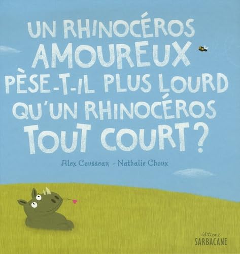 Un rhinocéros amoureux pèse-t-il plus lourd qu'un rhinocéros tout court ? 9782848651569