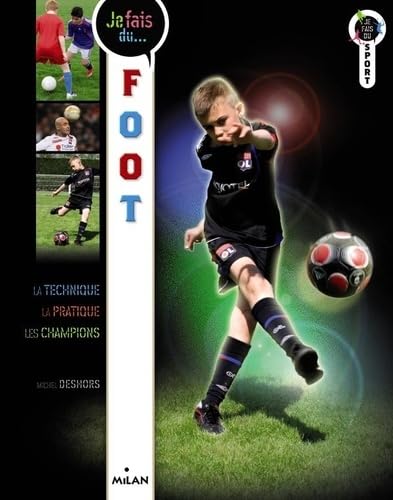 Je fais du foot: Technique, pratique, champions 9782745960061