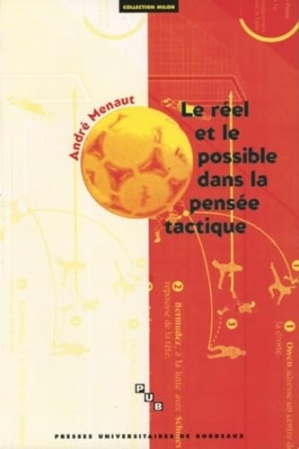 Le Reel Et Le Possible Dans La Pensee Tactique. Contribution A Une Theorie Du Jeu Sportif 9782867812156
