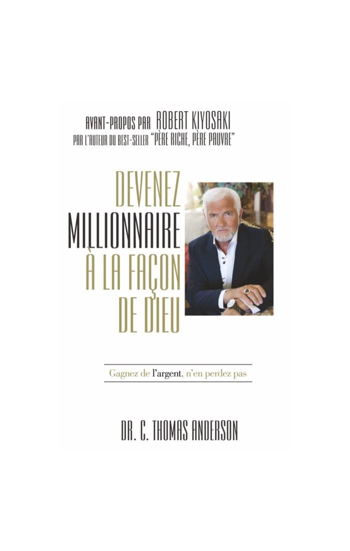Devenir millionnaire à la façon de Dieu: Ne travaillez pas pour l'argent, faites travailler l'argent pour vous 9782876210851