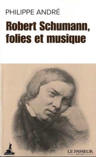 Robert Schumann, folies et musique 9782368907634