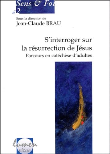 S'Interroger Sur La Resurrection De Jesus. Parcours En Catechese D'Adultes 9782873241537