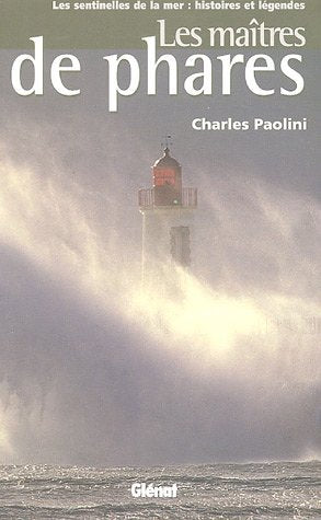 Les maîtres de phare: Les sentinelles de la mer : histoires et légendes 9782723445139