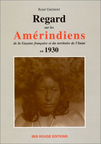 Regards sur les Amérindiens de la Guyane française et du territoire de l'Inini en 1930 9782844501202