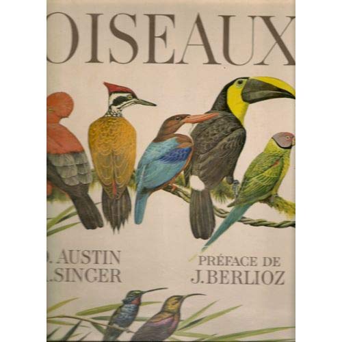 Oiseaux. panorama des vingt-sept ordres et cent-cinquante-cinq familles du monde avien. illustrations d'arthur singer. introduction de jacques berlioz. 