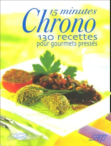 15 minutes Chrono : 130 Recettes pour gourmets pressés 9782737229107