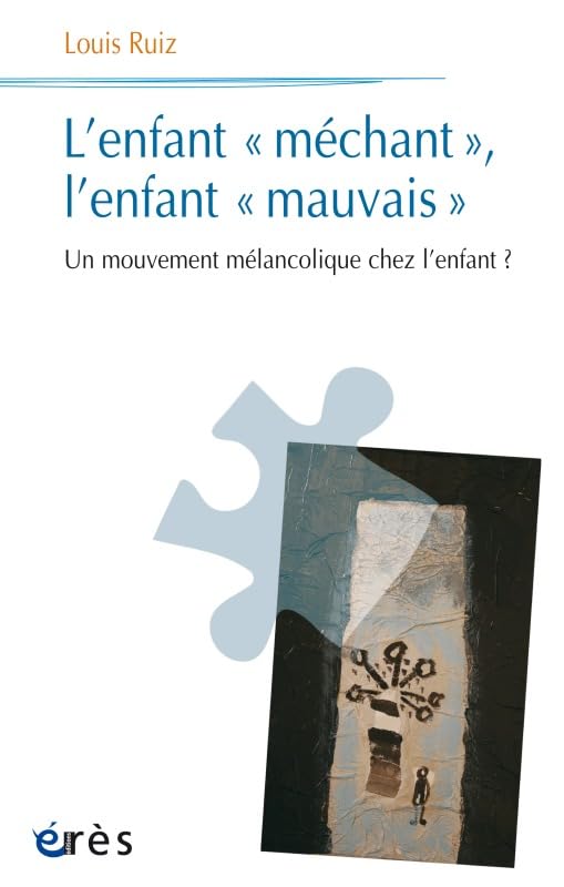 L'enfant "méchant", l'enfant "mauvais": Un mouvement mélancolique chez l'enfant ? 9782749212975