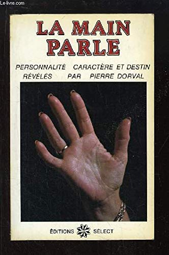 La main parle. La chiromancie vous révèle personnalité, caractère et destin. 