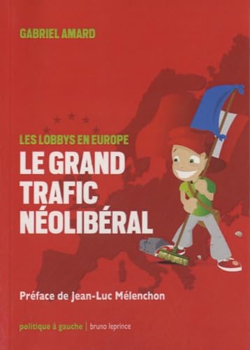 Le grand trafic néolibéral : Les lobbys en Europe 9782364880931